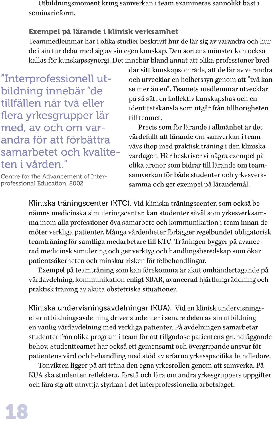 Den sortens mönster kan också kallas för kunskapssynergi.