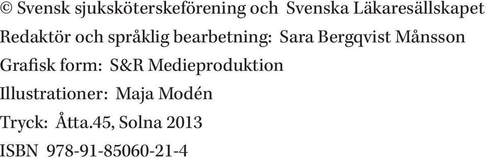 Bergqvist Månsson Grafisk form: S&R Medieproduktion