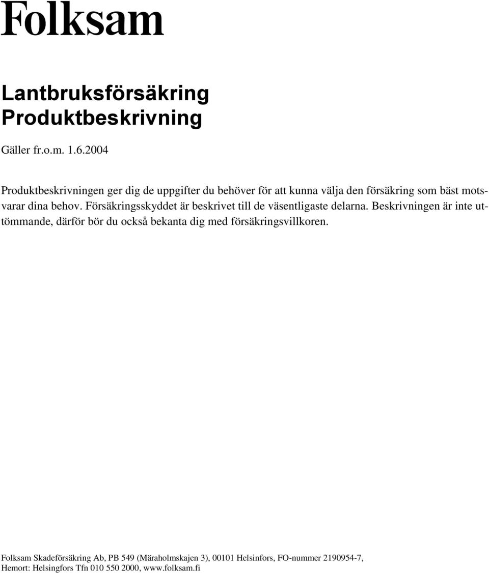 behov. Försäkringsskyddet är beskrivet till de väsentligaste delarna.