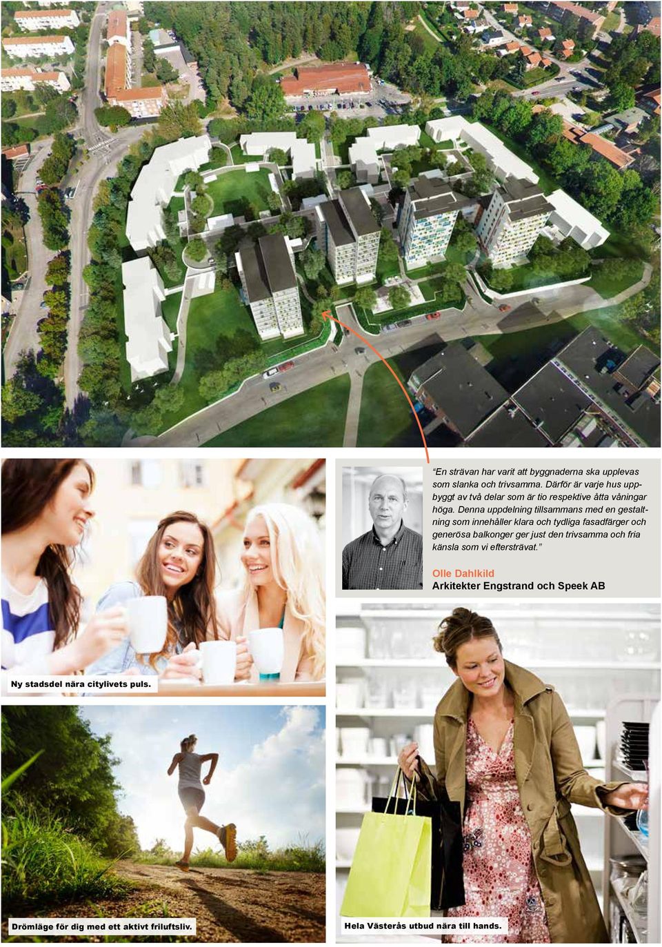 Denna uppdelning tillsammans med en gestaltning som innehåller klara och tydliga fasadfärger och generösa balkonger ger just