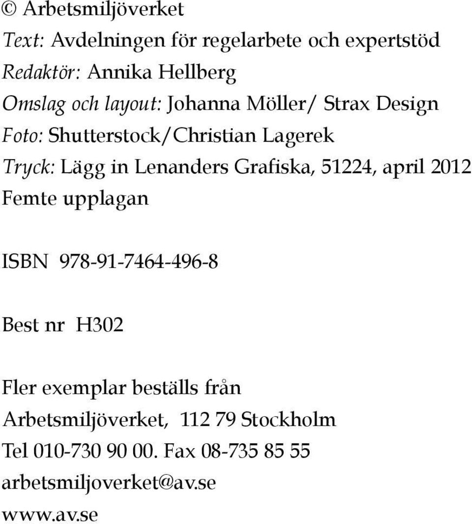 Grafiska, 51224, april 2012 Femte upplagan ISBN 978-91-7464-496-8 Best nr H302 Fler exemplar beställs