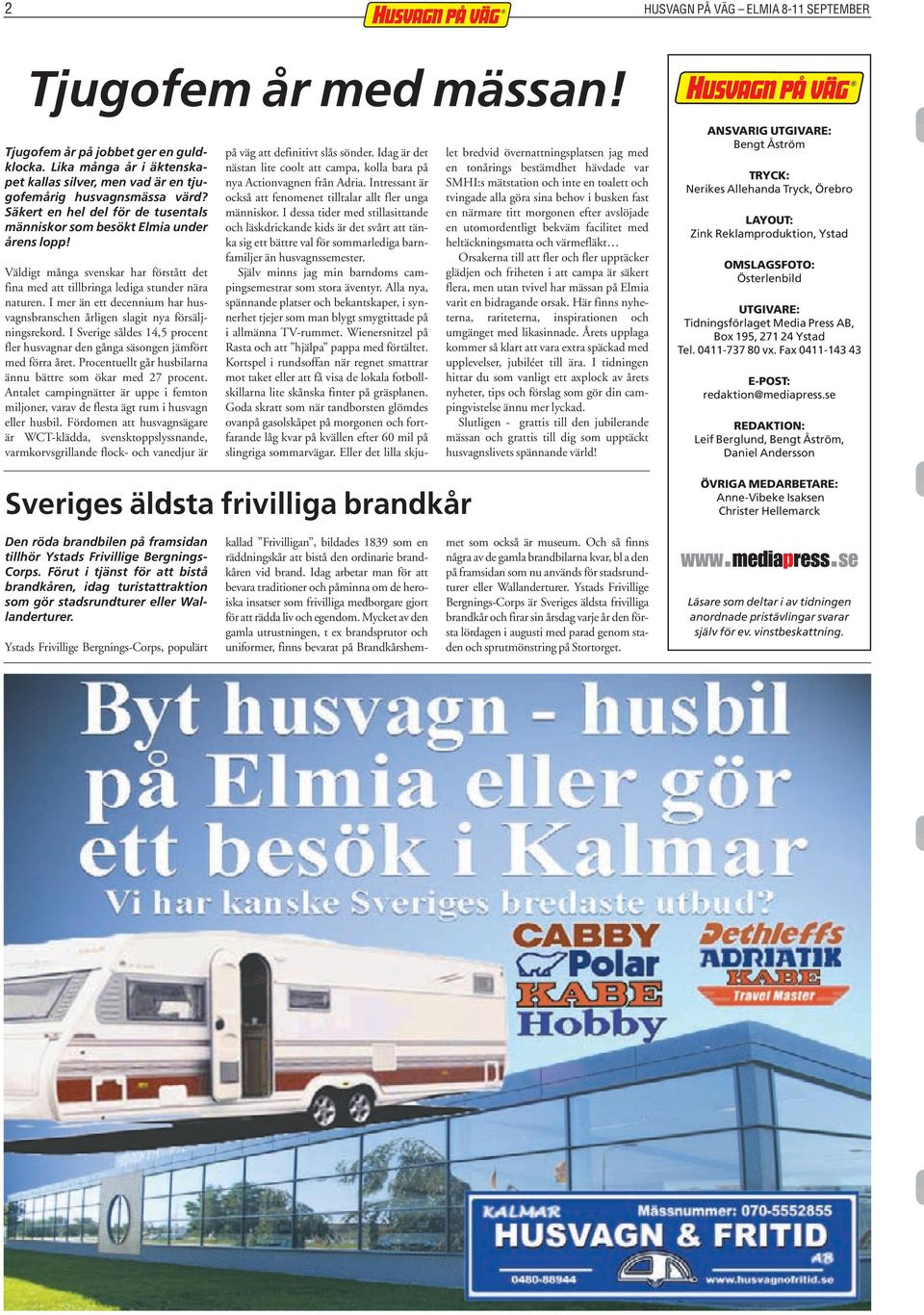 I mer än ett decennium har husvagnsbranschen årligen slagit nya försäljningsrekord. I Sverige såldes 14,5 procent fler husvagnar den gånga säsongen jämfört med förra året.
