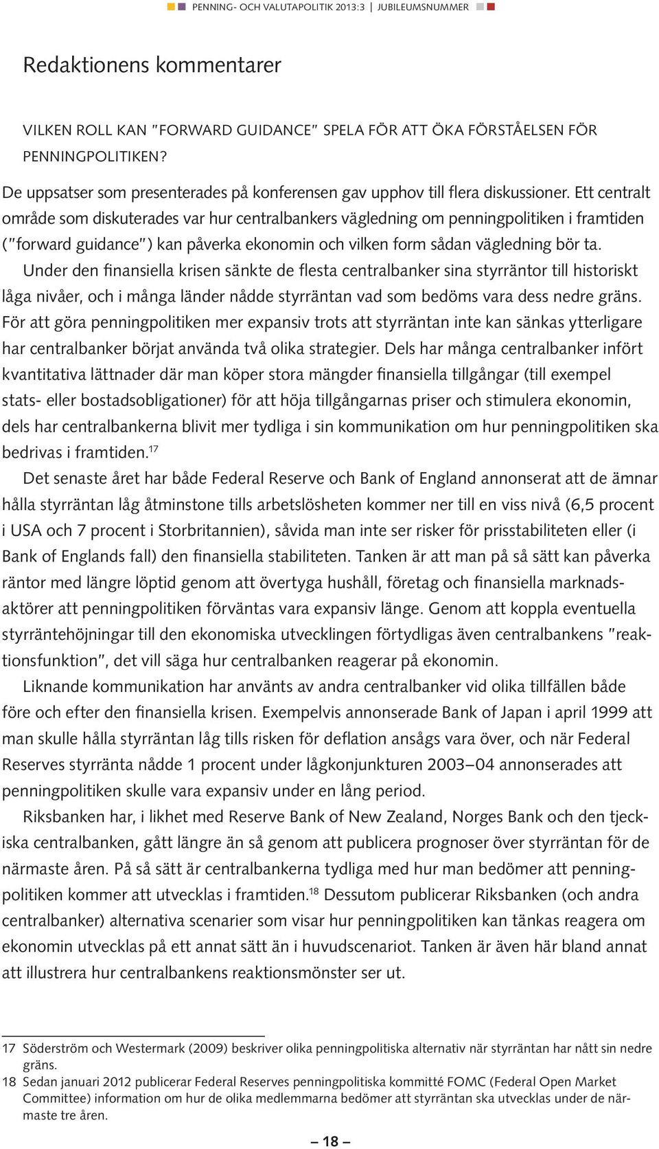 Under den finansiella krisen sänkte de flesta centralbanker sina styrräntor till historiskt låga nivåer, och i många länder nådde styrräntan vad som bedöms vara dess nedre gräns.