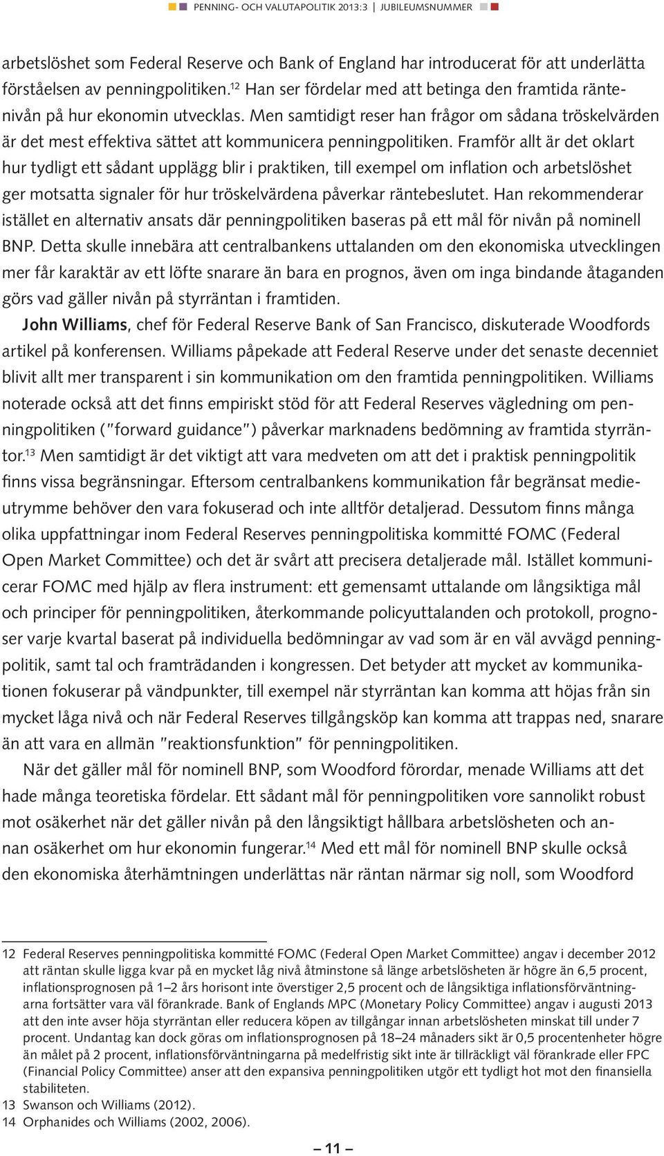 Men samtidigt reser han frågor om sådana tröskelvärden är det mest effektiva sättet att kommunicera penningpolitiken.