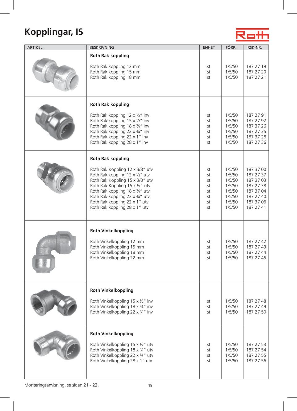 1/5/50 187 27 91 Roth Rak koppling 15 x ½ inv st 1/5/50 187 27 92 Roth Rak koppling 18 x ¾ inv st 1/5/50 187 37 26 Roth Rak koppling 22 x ¾ inv st 1/5/50 187 27 35 Roth Rak koppling 22 x 1 inv st