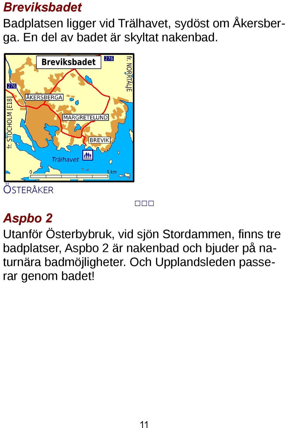 ÖSTERÅKER Aspbo 2 Utanför Österbybruk, vid sjön Stordammen, finns tre