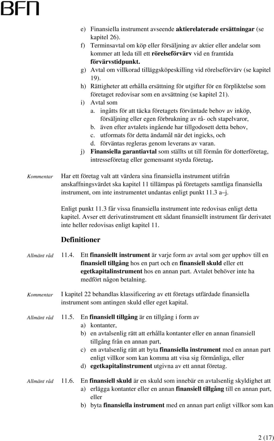 g) Avtal om villkorad tilläggsköpeskilling vid rörelseförvärv (se kapitel 19).