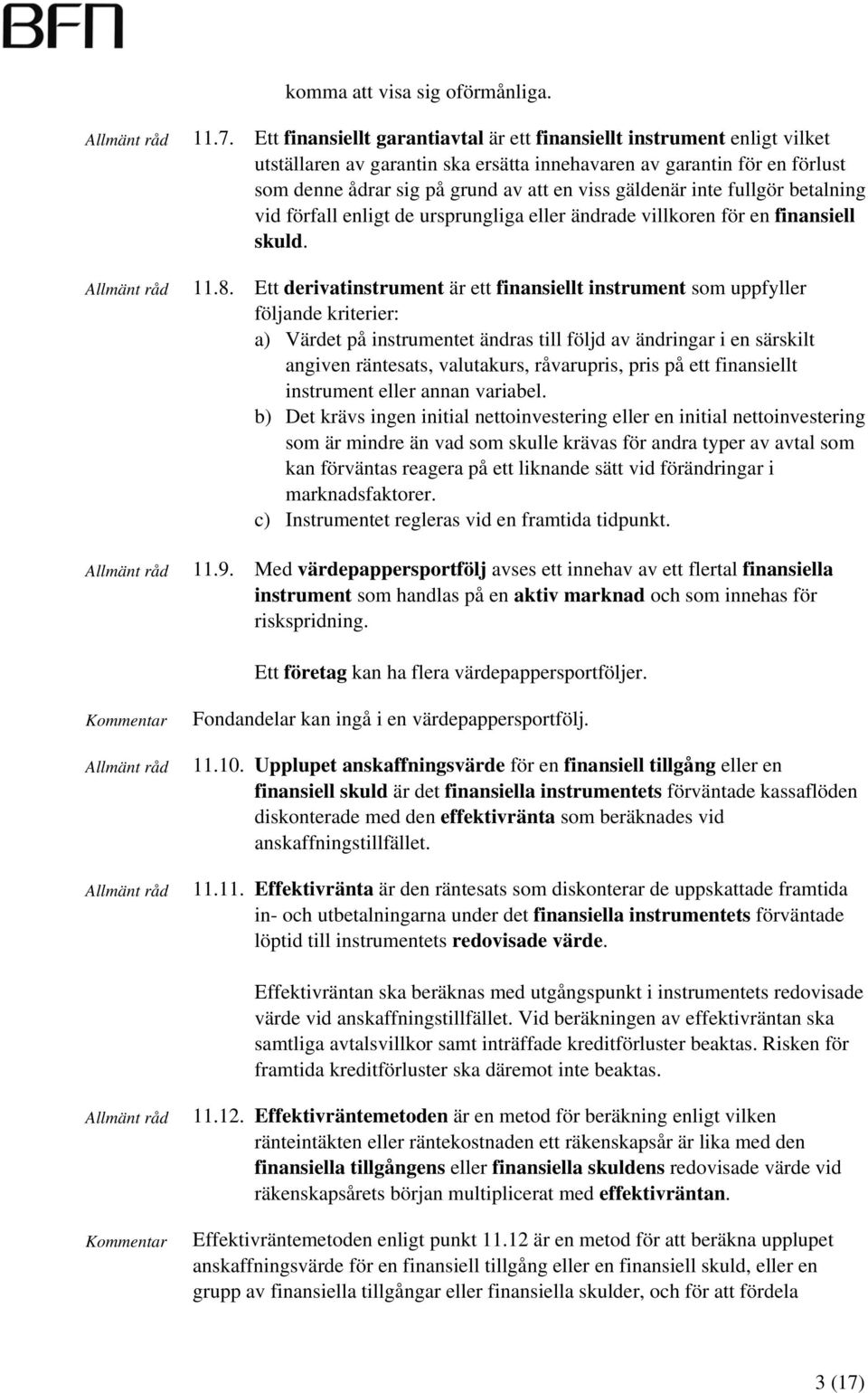 gäldenär inte fullgör betalning vid förfall enligt de ursprungliga eller ändrade villkoren för en finansiell skuld. 11.8.