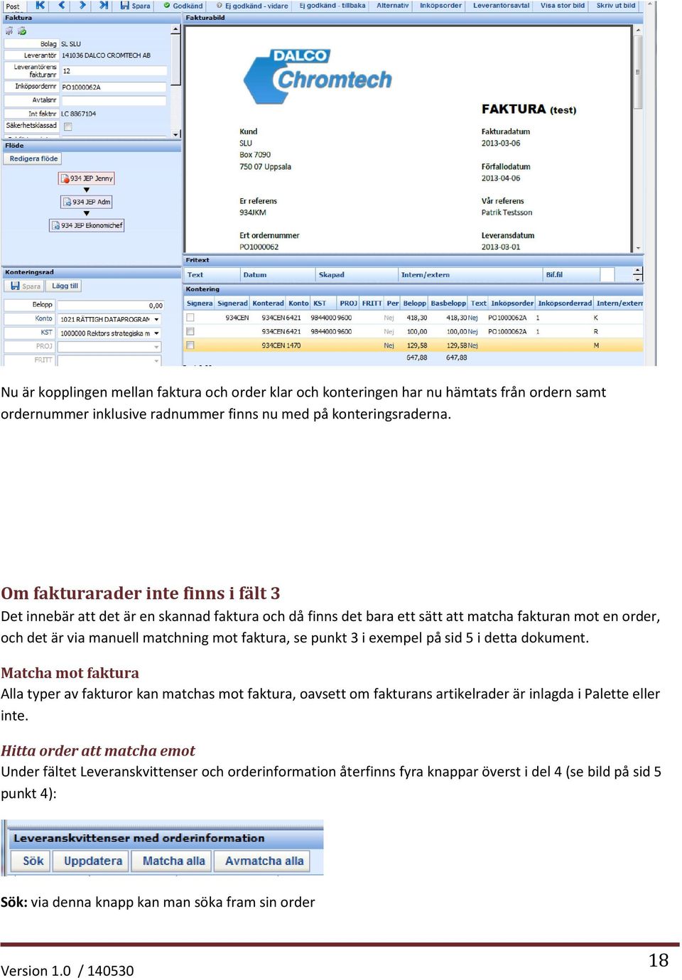 faktura, se punkt 3 i exempel på sid 5 i detta dokument.