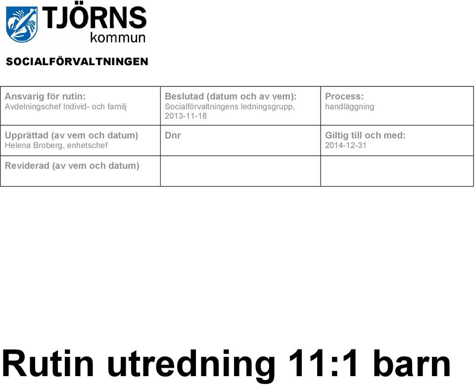 Beslutad (datum och av vem): Socialförvaltningens ledningsgrupp,