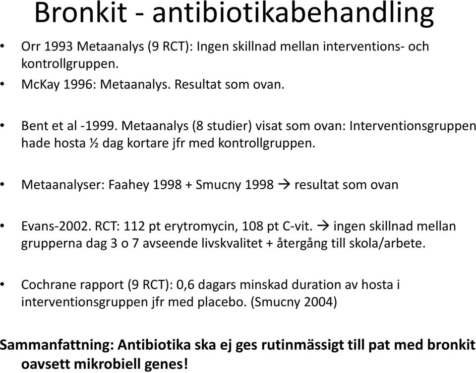 Metaanalyser: Faahey 1998 + Smucny 1998 resultat som ovan Evans-2002. RCT: 112 pt erytromycin, 108 pt C-vit.