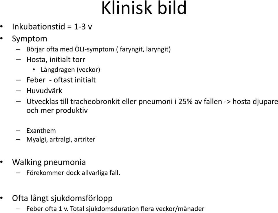 av fallen -> hosta djupare och mer produktiv Exanthem Myalgi, artralgi, artriter Walking pneumonia Förekommer