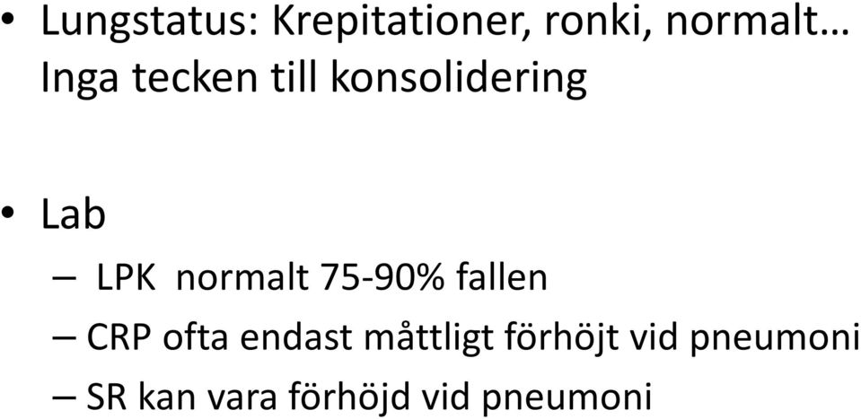 normalt 75-90% fallen CRP ofta endast