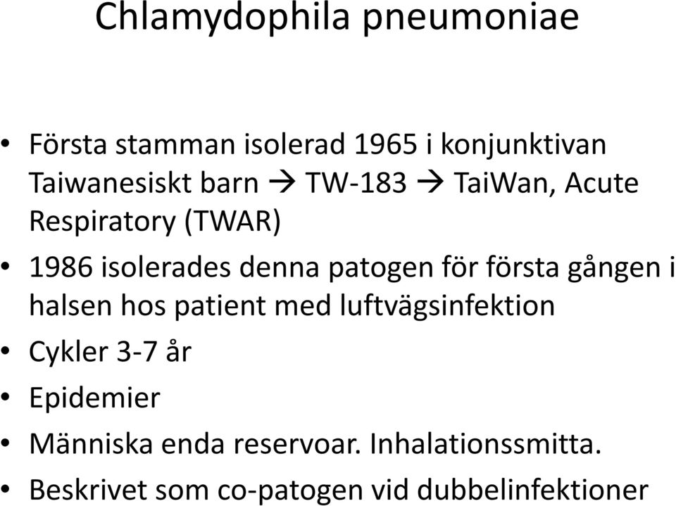 första gången i halsen hos patient med luftvägsinfektion Cykler 3-7 år Epidemier