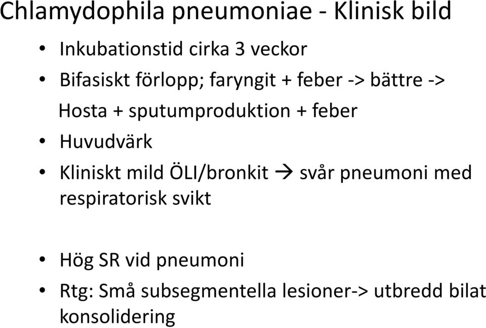 feber Huvudvärk Kliniskt mild ÖLI/bronkit svår pneumoni med respiratorisk