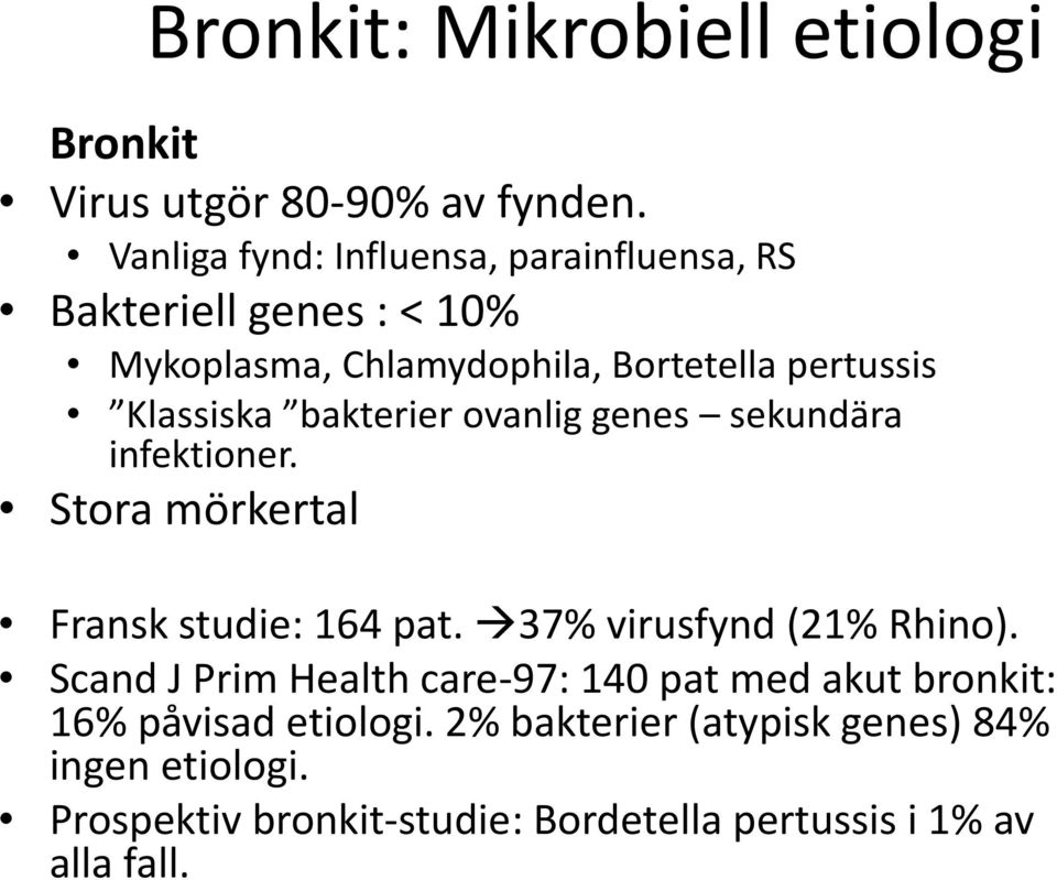 Klassiska bakterier ovanlig genes sekundära infektioner. Stora mörkertal Fransk studie: 164 pat. 37% virusfynd (21% Rhino).