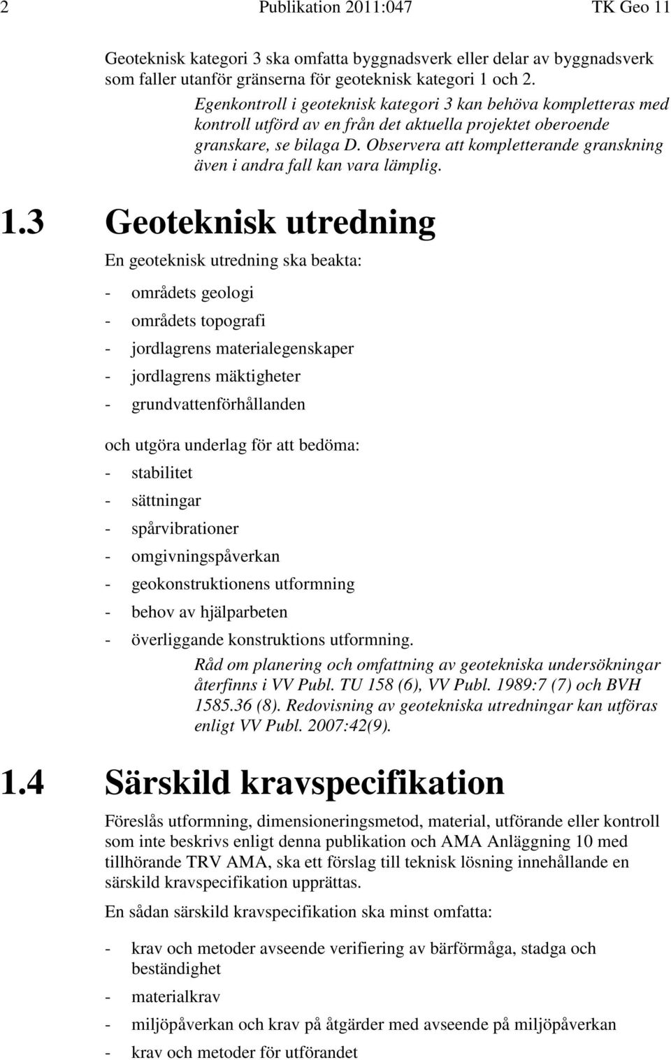 Observera att kompletterande granskning även i andra fall kan vara lämplig. 1.