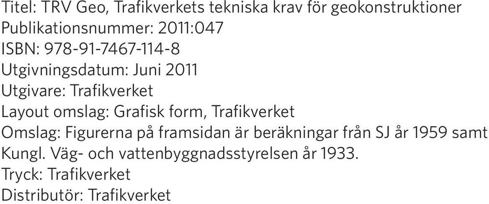 omslag: Grafisk form, Trafikverket Omslag: Figurerna på framsidan är beräkningar från SJ år