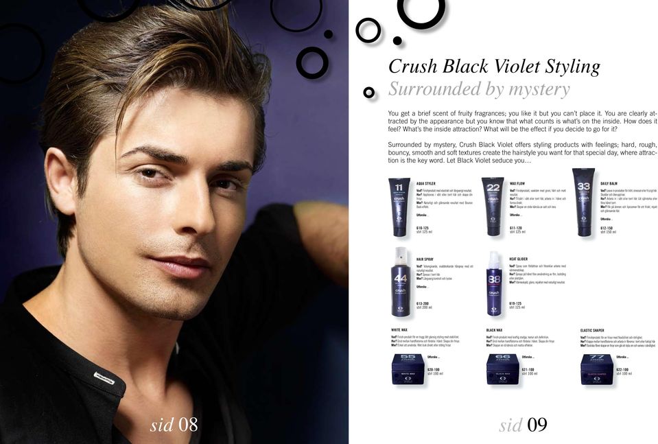 Surrounded by mystery, Crush Black Violet offers styling products with feelings; hard, rough, bouncy, smooth and soft textures create the hairstyle you want for that special day, where attraction is