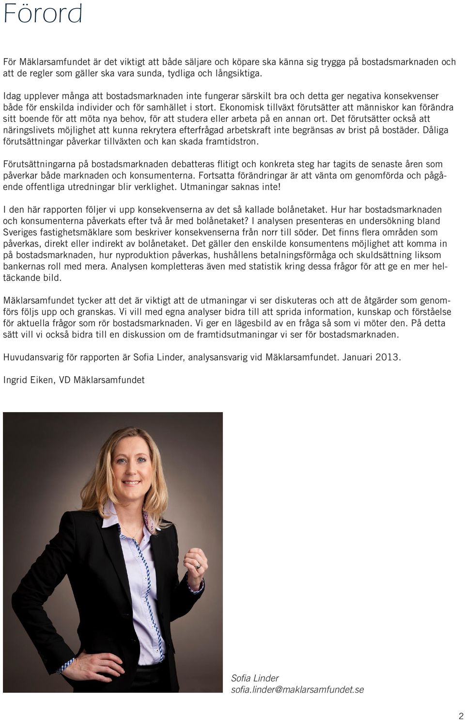 Ekonomisk tillväxt förutsätter att människor kan förändra sitt boende för att möta nya behov, för att studera eller arbeta på en annan ort.