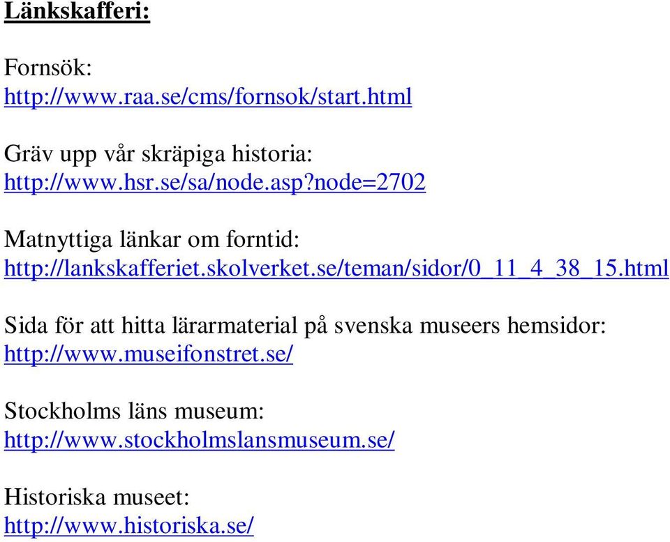 se/teman/sidor/0_11_4_38_15.html Sida för att hitta lärarmaterial på svenska museers hemsidor: http://www.