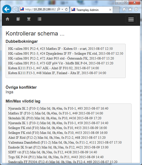 Schemakontroll Teamplay har även en schema-kontrollfunktion som berättar om du har krockar (bra om du justerar manuellt), max/min vilotid för alla lag, antal matcher per lag och dag, hur många