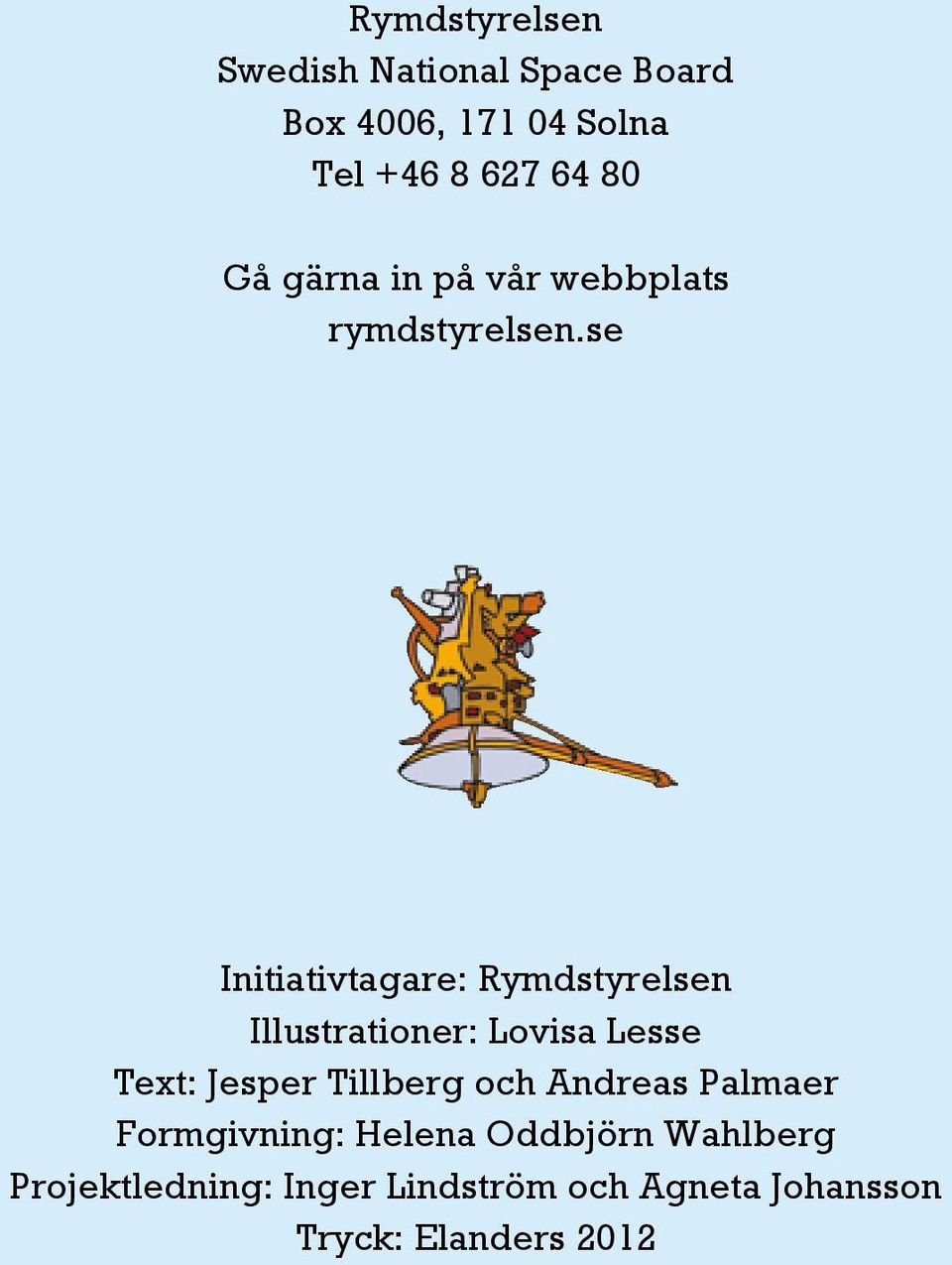 se Initiativtagare: Rymdstyrelsen Illustrationer: Lovisa Lesse Text: Jesper Tillberg