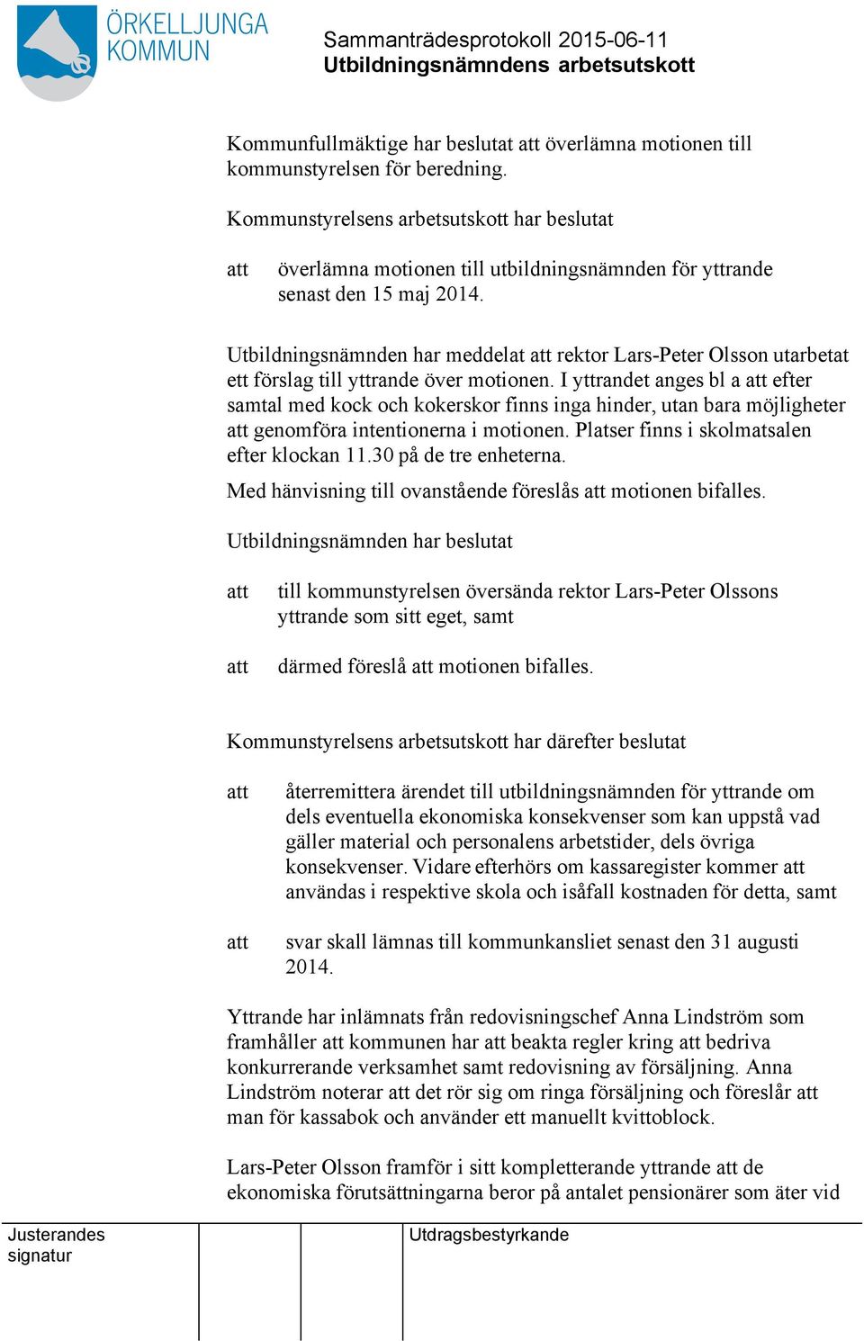 Utbildningsnämnden har meddelat rektor Lars-Peter Olsson utarbetat ett förslag till yttrande över motionen.