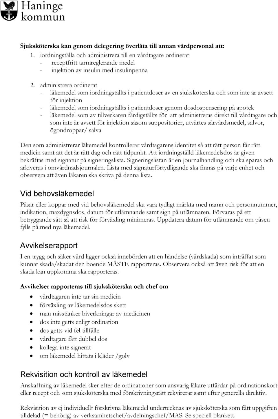 administrera ordinerat - läkemedel som iordningställts i patientdoser av en sjuksköterska och som inte är avsett för injektion - läkemedel som iordningställts i patientdoser genom dosdospensering på