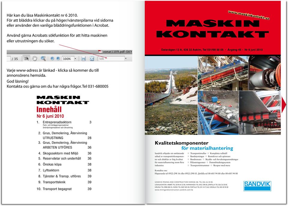 Datavägen 12 A, 436 32 Askim, Tel 031/68 00 05 Årgång 45 Nr 6 juni 2010 Varje www-adress är länkad - klicka så kommer du till annonsörens hemsida. God läsning!
