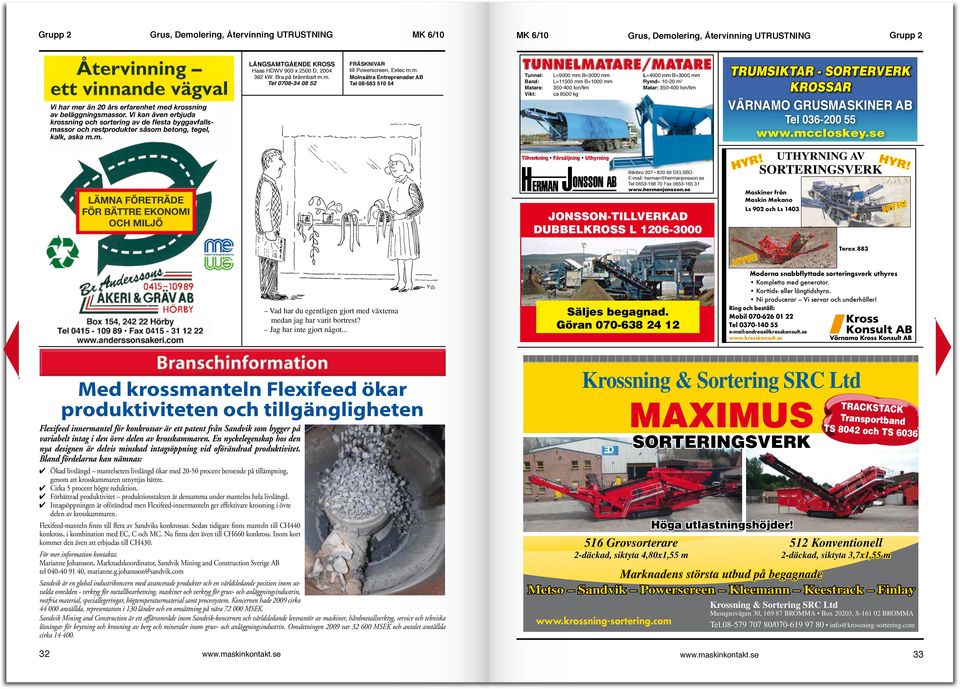 höjdnoggrannhet jämförbar med en totalstations. Transport försedd med hydrauliskt schaktblad och luftkonditionering är standard. xc135 är Abelcos tyngsta grävmaskin.
