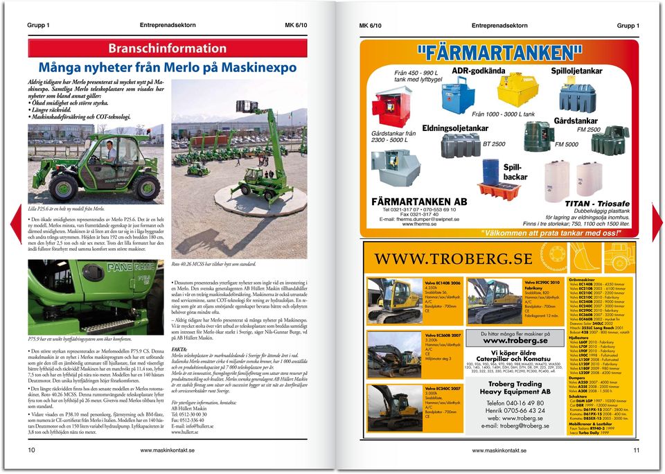Gårdstankar från 2300-5000 L "FÄRMARTANKEN" Från 450-990 L tank med lyftbygel ADR-godkända Eldningsoljetankar Från 1000-3000 L tank BT 2500 Spilloljetankar Gårdstankar FM 5000 FM 2500 Spillbackar