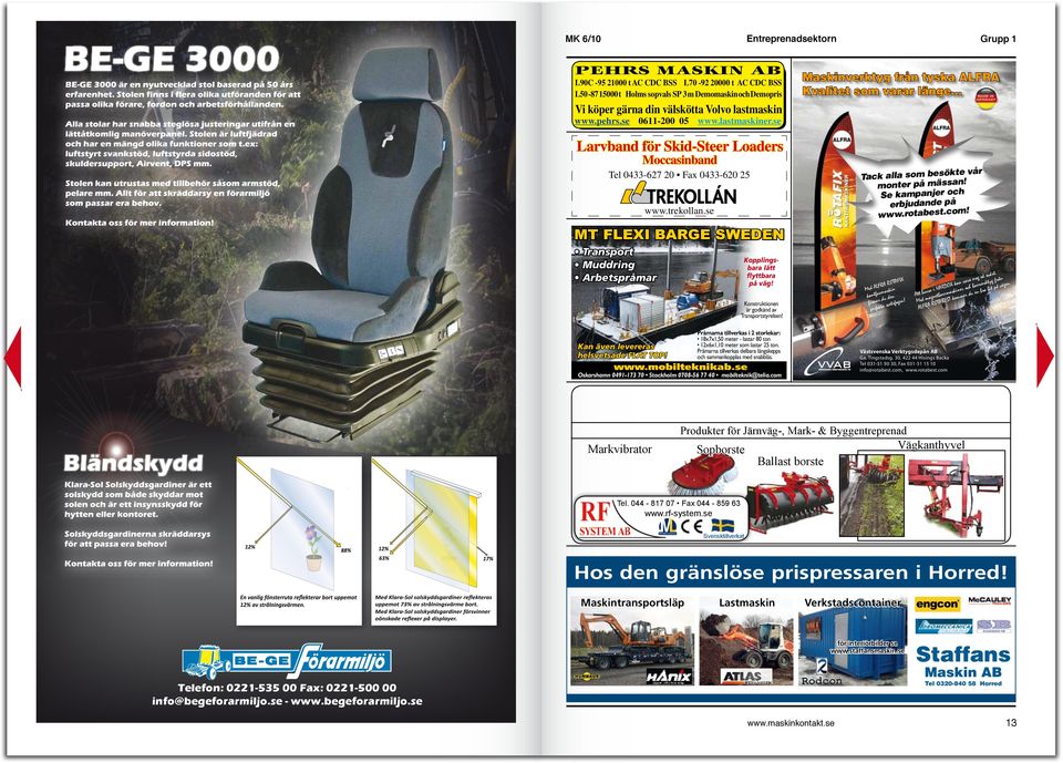 sa äs m monter på h oc er nj pa Se kam på de an ud bj er! www.rotabest.com Tel 0433-627 20 Fax 0433-620 25 www.trekollan.