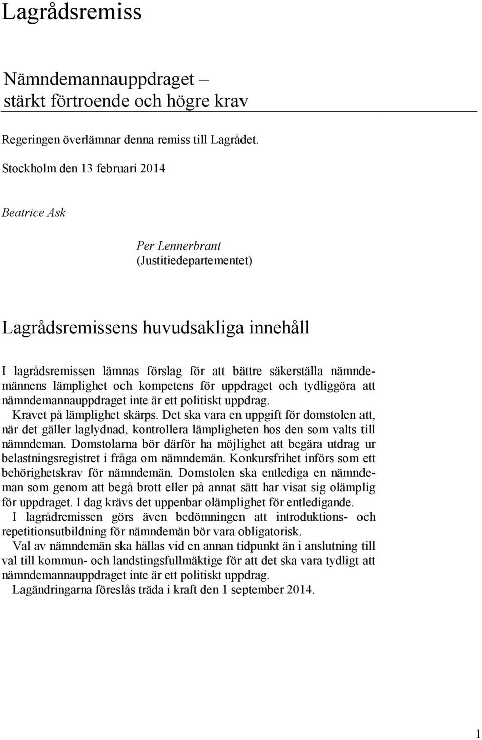 lämplighet och kompetens för uppdraget och tydliggöra att nämndemannauppdraget inte är ett politiskt uppdrag. Kravet på lämplighet skärps.