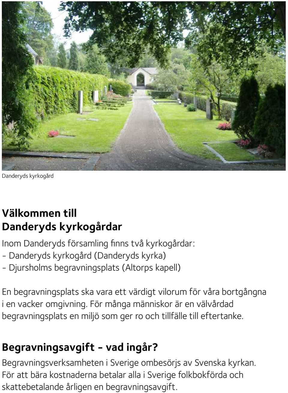 För många människor är en välvårdad begravningsplats en miljö som ger ro och tillfälle till eftertanke. Begravningsavgift - vad ingår?