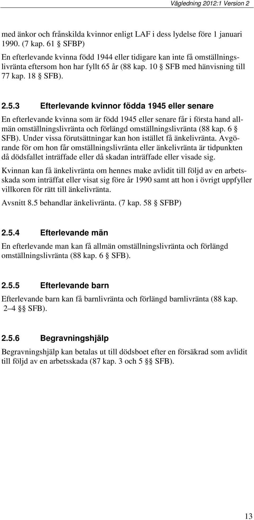 år (88 kap. 10 SFB med hänvisning till 77 kap. 18 SFB). 2.5.