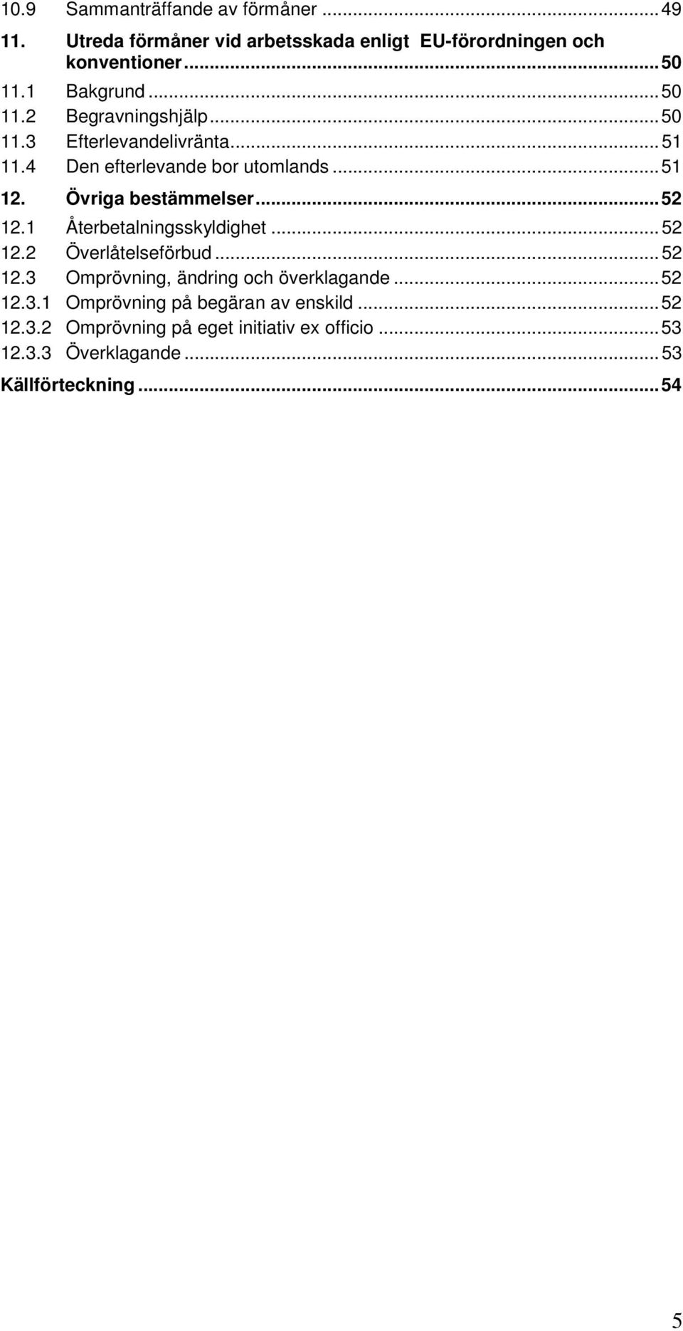 Övriga bestämmelser... 52 12.1 Återbetalningsskyldighet... 52 12.2 Överlåtelseförbud... 52 12.3 Omprövning, ändring och överklagande.