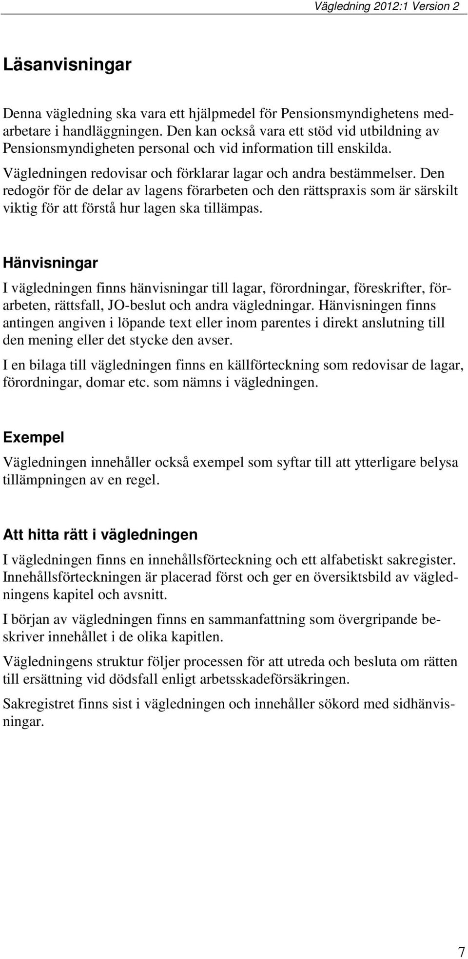 Den redogör för de delar av lagens förarbeten och den rättspraxis som är särskilt viktig för att förstå hur lagen ska tillämpas.