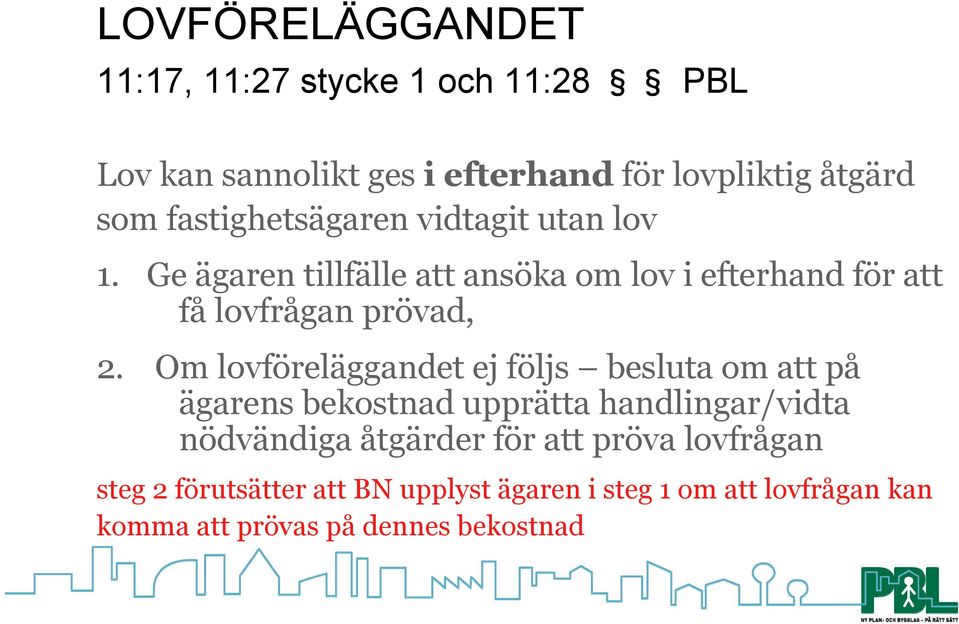 Om lovföreläggandet ej följs besluta om att på ägarens bekostnad upprätta handlingar/vidta nödvändiga åtgärder för att