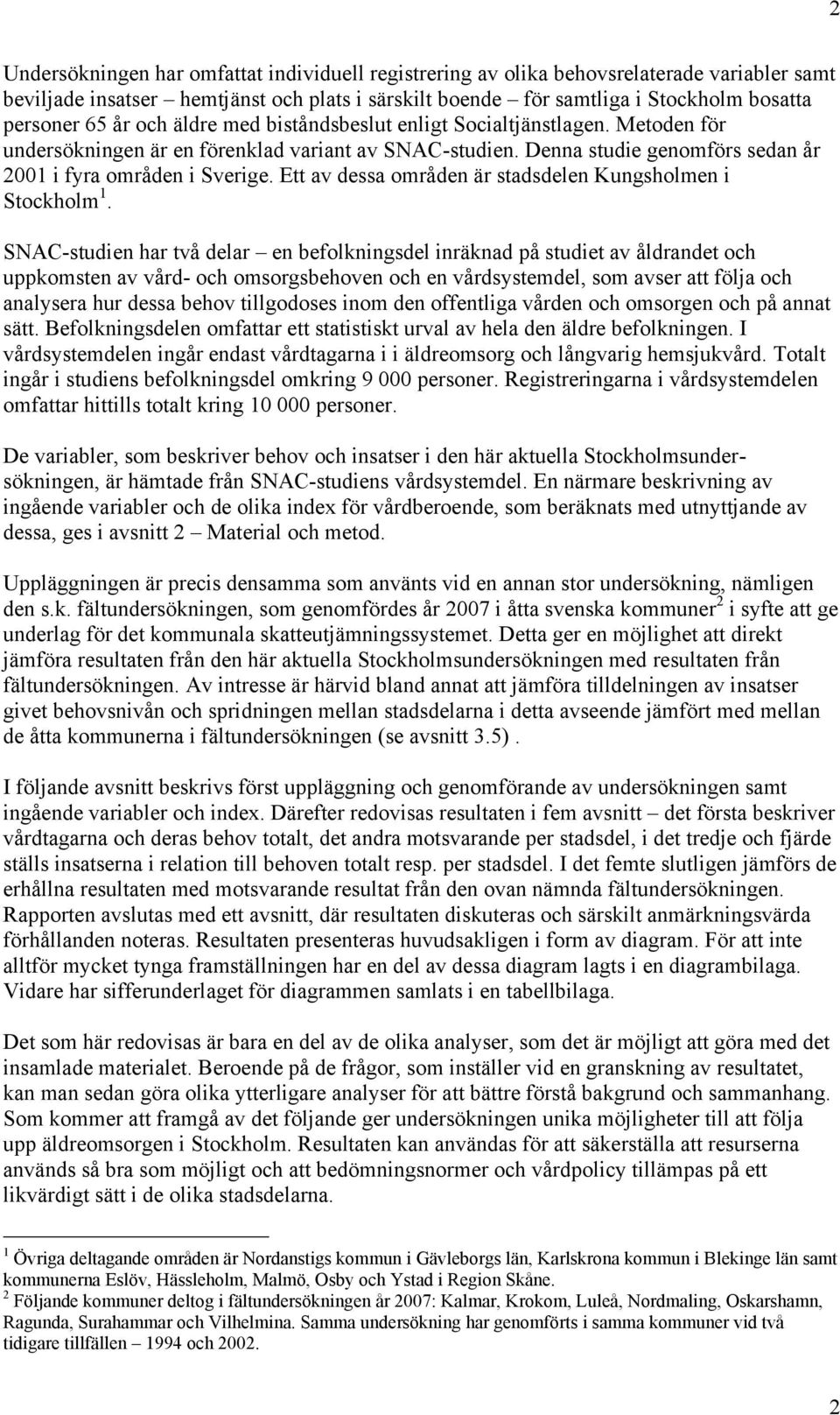 Ett av dessa områden är stadsdelen i Stockholm 1.