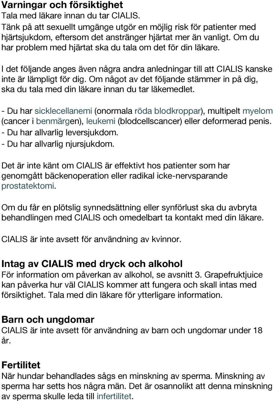 Om något av det följande stämmer in på dig, ska du tala med din läkare innan du tar läkemedlet.