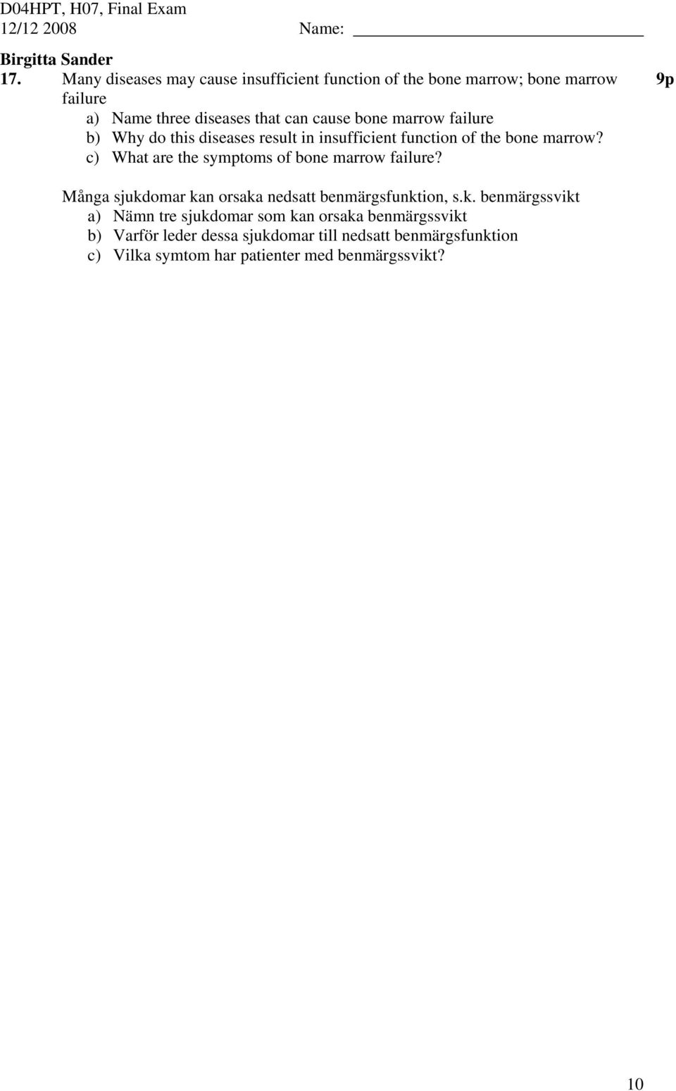marrow failure b) Why do this diseases result in insufficient function of the bone marrow?