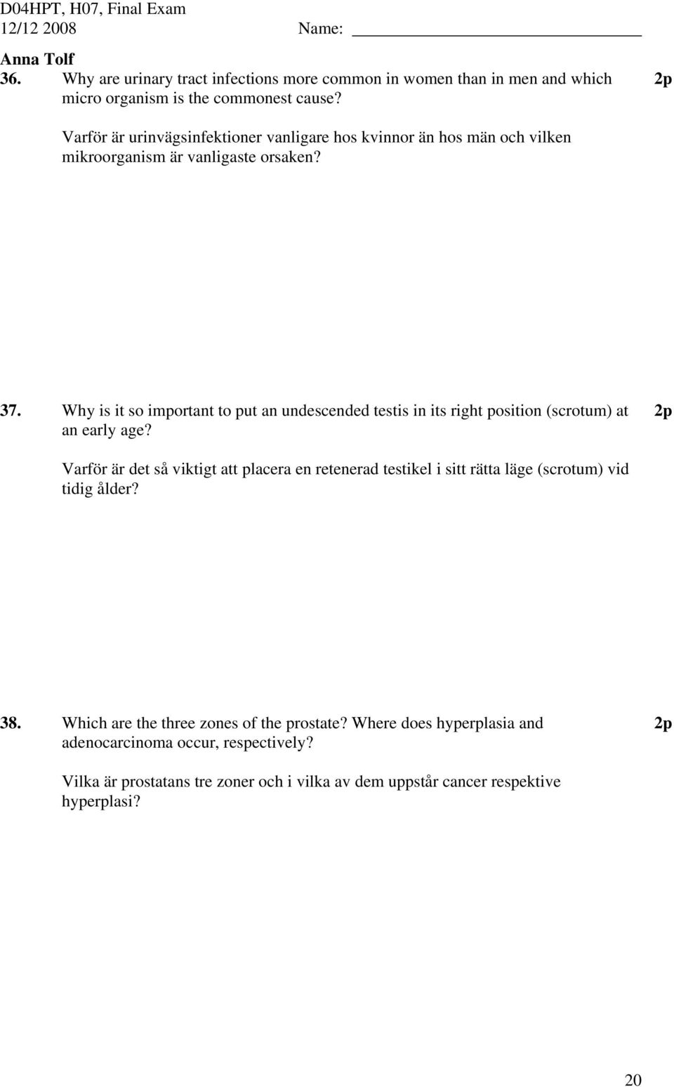 Why is it so important to put an undescended testis in its right position (scrotum) at an early age?