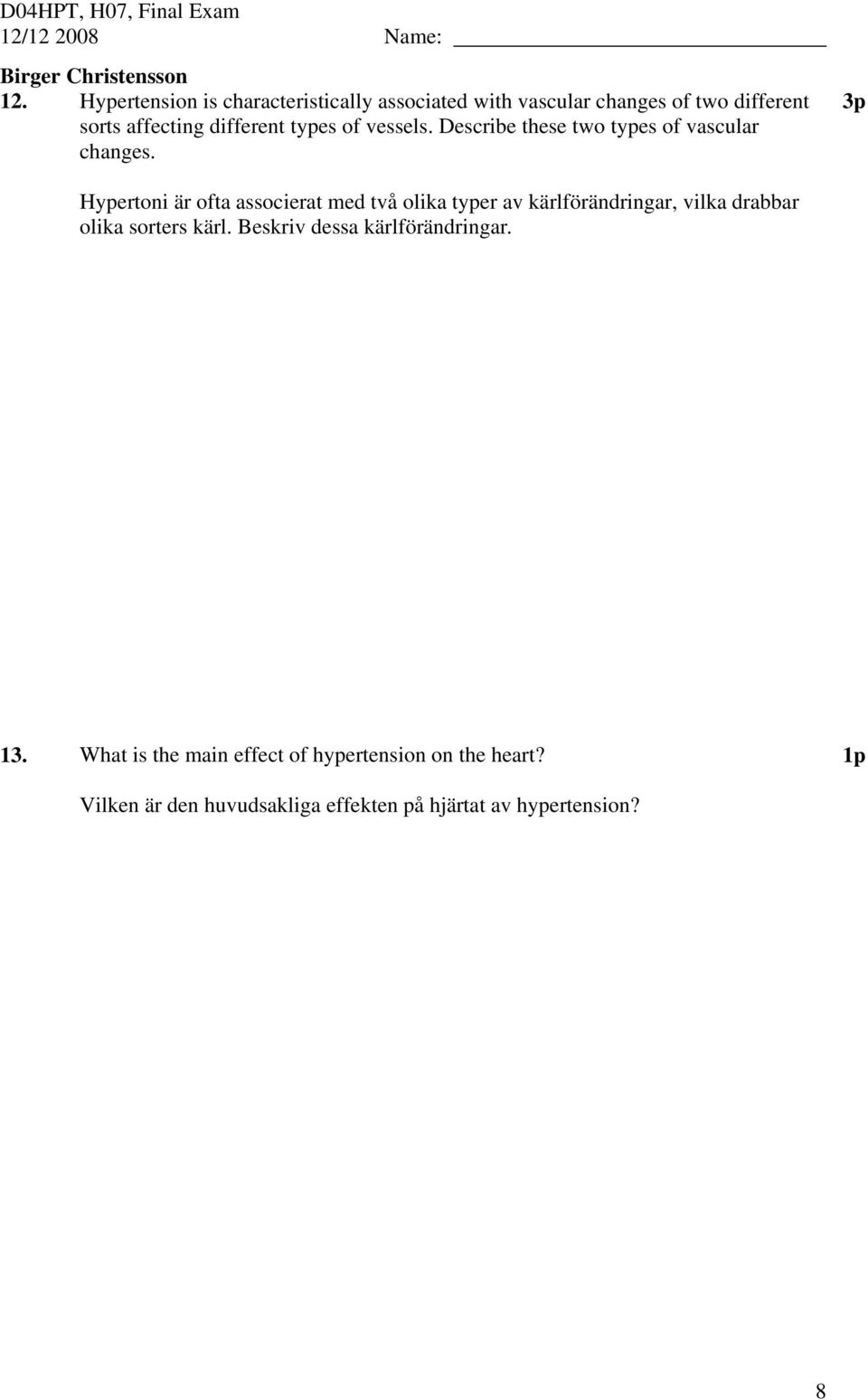 types of vessels. Describe these two types of vascular changes.