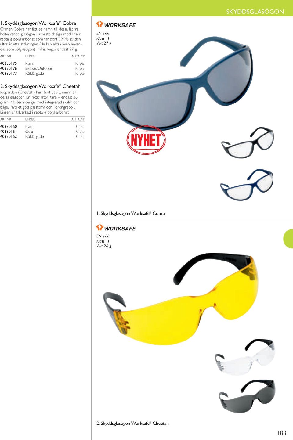 Skyddsglasögon Worksafe Cheetah Jeoparden (Cheetah) har lånat ut sitt namn till dessa glasögon. En riktig lättviktare endast 26 gram! Modern design med integrerad skalm och båge.