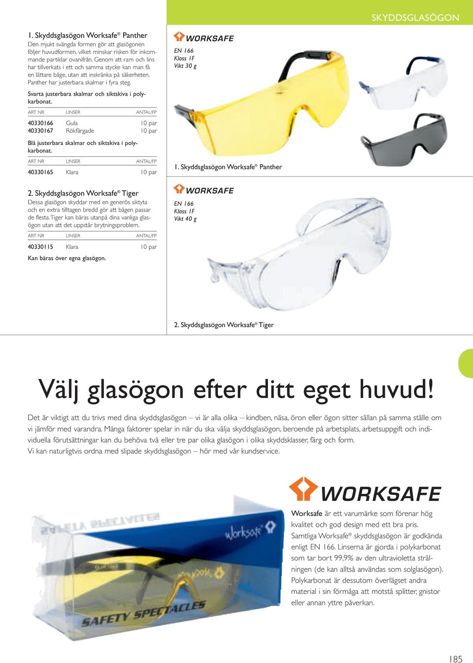 Svarta justerbara skalmar och siktskiva i polykarbonat. 40330166 Gula 10 par 40330167 Rökfärgade 10 par Blå justerbara skalmar och siktskiva i polykarbonat. 40330165 Klara 10 par 2.