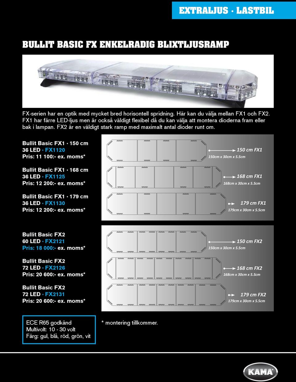 Bullit Basic FX1 150 cm 36 LED FX1120 Pris: 11 100:- ex. moms* 150cm x 30cm x 5.5cm 150 cm FX1 Bullit Basic FX1 168 cm 36 LED FX1125 Pris: 12 200:- ex. moms* 168 cm FX1 168cm x 30cm x 5.