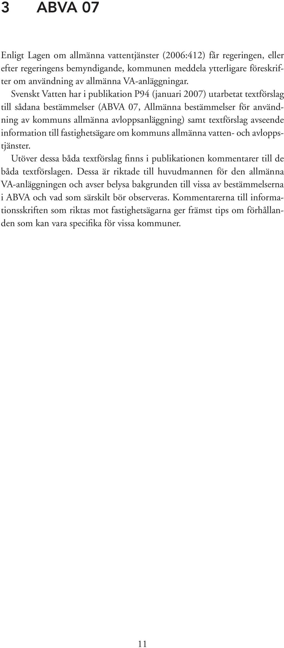 textförslag avseende information till fastighetsägare om kommuns allmänna vatten- och avloppstjänster. Utöver dessa båda textförslag finns i publikationen kommentarer till de båda textförslagen.