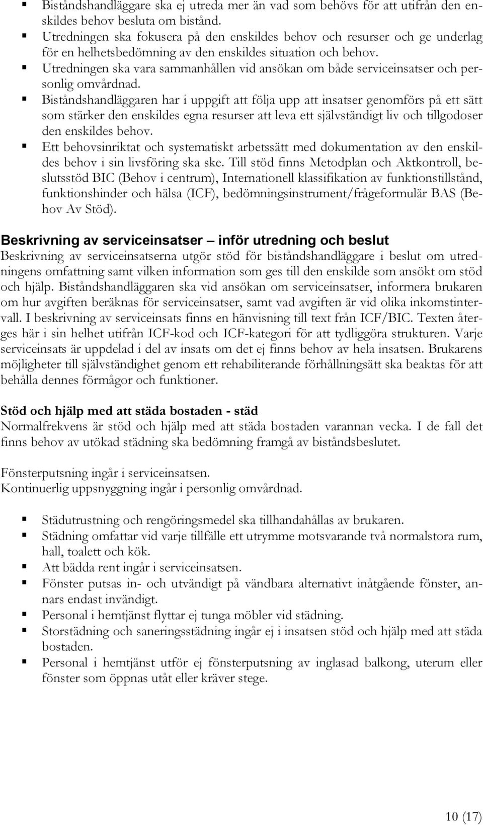 Utredningen ska vara sammanhållen vid ansökan om både serviceinsatser och personlig omvårdnad.