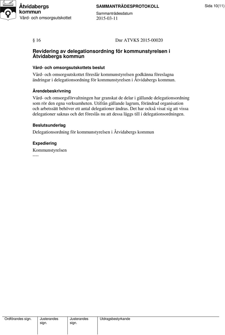 Vård- och omsorgsförvaltningen har granskat de delar i gällande delegationsordning som rör den egna verksamheten.